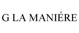 G LA MANIÉRE