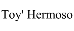 TOY' HERMOSO