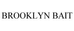 BROOKLYN BAIT