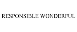 RESPONSIBLE WONDERFUL