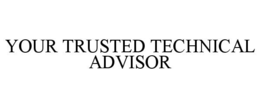 YOUR TRUSTED TECHNICAL ADVISOR