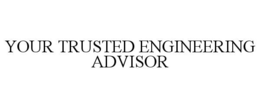 YOUR TRUSTED ENGINEERING ADVISOR