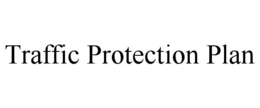 TRAFFIC PROTECTION PLAN