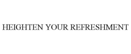 HEIGHTEN YOUR REFRESHMENT
