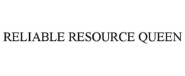 RELIABLE RESOURCE QUEEN