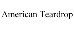 AMERICAN TEARDROP