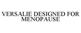 VERSALIE DESIGNED FOR MENOPAUSE