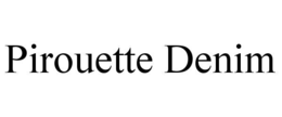 PIROUETTE DENIM