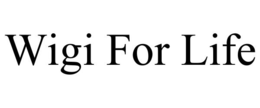 WIGI FOR LIFE
