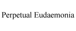 PERPETUAL EUDAEMONIA