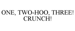 ONE, TWO-HOO, THREE! CRUNCH!