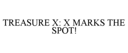 TREASURE X: X MARKS THE SPOT!