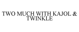TWO MUCH WITH KAJOL & TWINKLE
