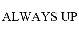 ALWAYS UP