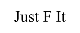 JUST F IT