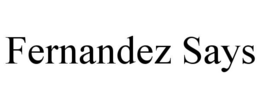 FERNANDEZ SAYS