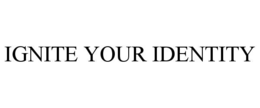 IGNITE YOUR IDENTITY