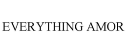 EVERYTHING AMOR