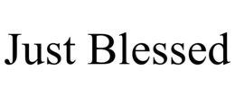 JUST BLESSED