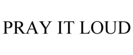 PRAY IT LOUD