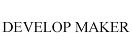 DEVELOP MAKER