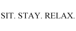SIT. STAY. RELAX.