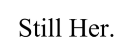 STILL HER.