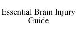 ESSENTIAL BRAIN INJURY GUIDE