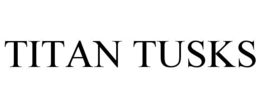 TITAN TUSKS