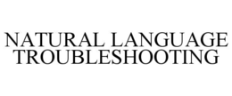 NATURAL LANGUAGE TROUBLESHOOTING