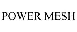 POWER MESH