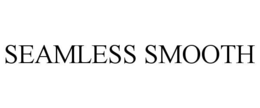 SEAMLESS SMOOTH
