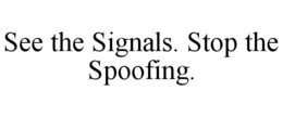 SEE THE SIGNALS. STOP THE SPOOFING.