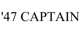 '47 CAPTAIN