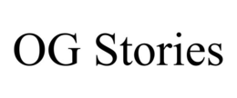 OG STORIES