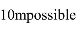 10MPOSSIBLE