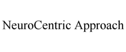 NEUROCENTRIC APPROACH