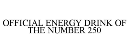 OFFICIAL ENERGY DRINK OF THE NUMBER 250