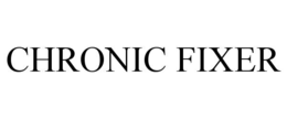 CHRONIC FIXER