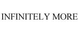 INFINITELY MORE