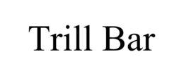 TRILL BAR
