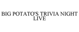 BIG POTATO'S TRIVIA NIGHT LIVE