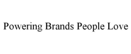 POWERING BRANDS PEOPLE LOVE