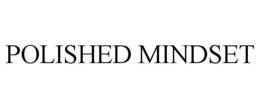 POLISHED MINDSET