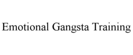 EMOTIONAL GANGSTA TRAINING