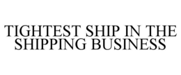 TIGHTEST SHIP IN THE SHIPPING BUSINESS
