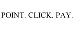 POINT. CLICK. PAY.