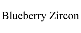 BLUEBERRY ZIRCON