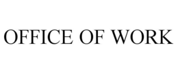 OFFICE OF WORK