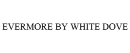 EVERMORE BY WHITE DOVE